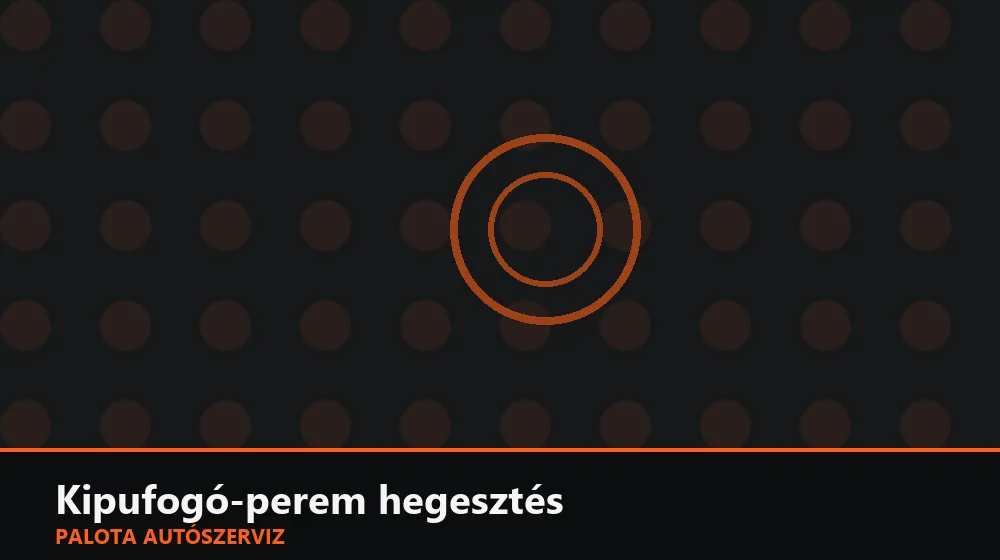 Kipufogó-perem (karima) hegesztés - Palota Autószerviz Budapest