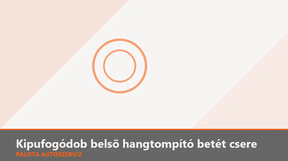 Kipufogódob belső hangtompító betét csere - Palota Autószerviz Budapest