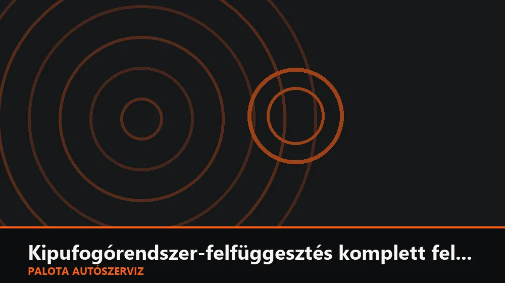 Kipufogórendszer-felfüggesztés komplett felújítás - Palota Autószerviz Budapest