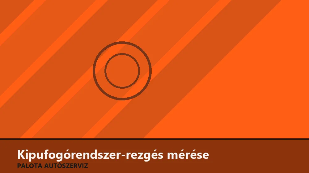 Kipufogórendszer-rezgés (búgás) mérése - Palota Autószerviz Budapest