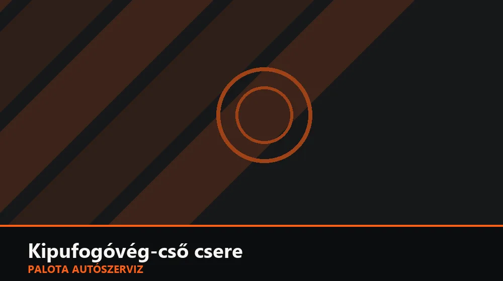 Kipufogóvég-cső csere - Palota Autószerviz Budapest