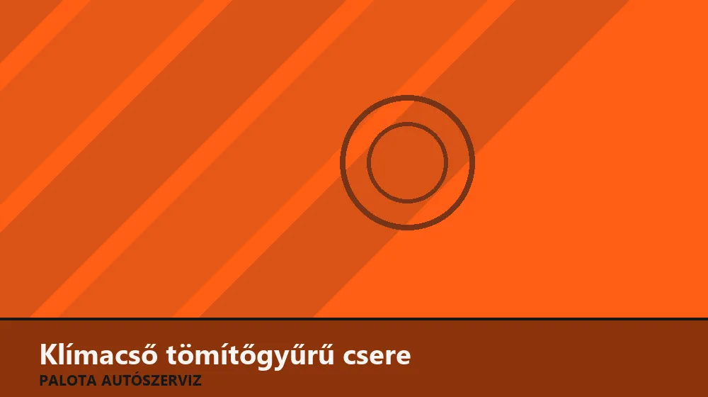 Klímacső tömítőgyűrű csere - Palota Autószerviz Budapest