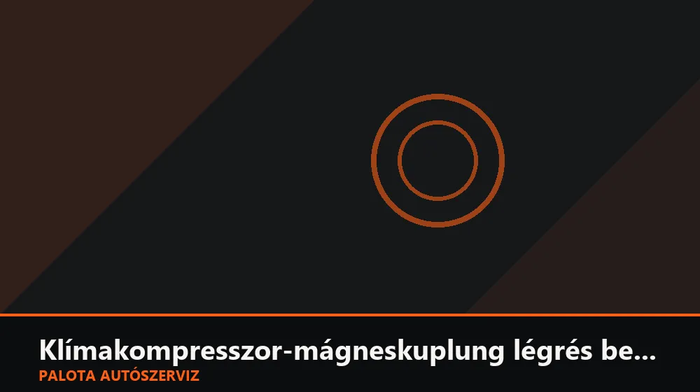 Klímakompresszor-mágneskuplung légrés beállítás - Palota Autószerviz Budapest