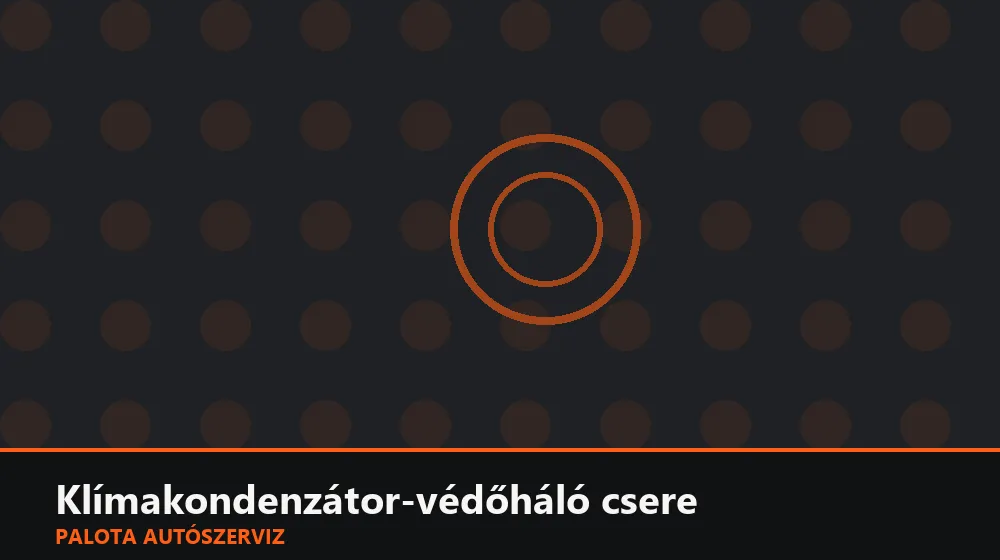 Klímakondenzátor-védőháló csere - Palota Autószerviz Budapest