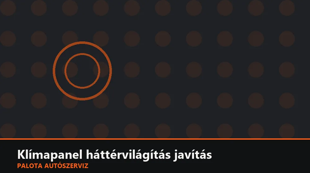 Klímapanel háttérvilágítás javítás - Palota Autószerviz Budapest