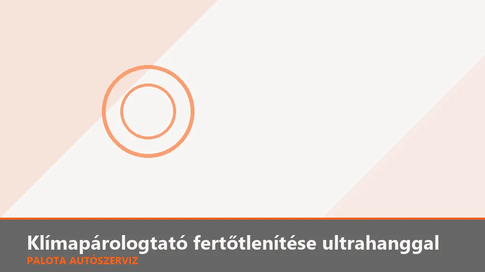 Klímapárologtató fertőtlenítése ultrahanggal - Palota Autószerviz Budapest