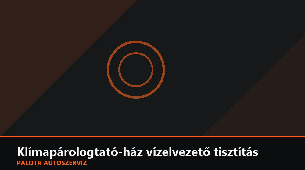Klímapárologtató-ház vízelvezető tisztítás - Palota Autószerviz Budapest