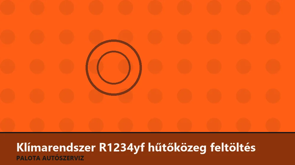 Klímarendszer R1234yf hűtőközeg feltöltés - Palota Autószerviz Budapest