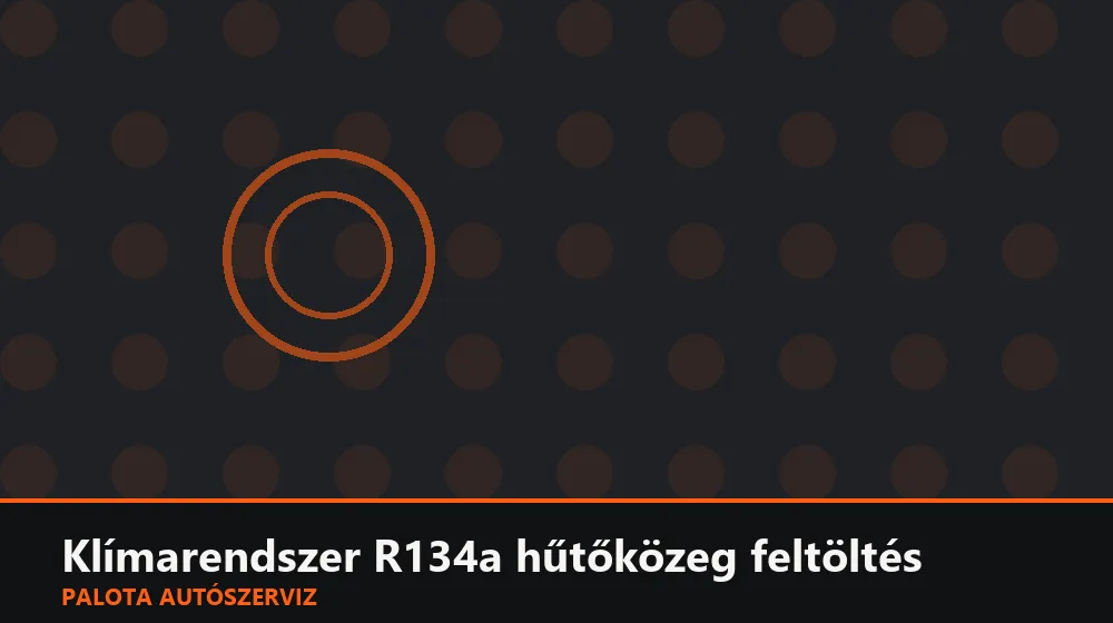 Klímarendszer R134a hűtőközeg feltöltés - Palota Autószerviz Budapest