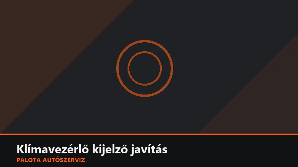 Klímavezérlő kijelző javítás - Palota Autószerviz Budapest