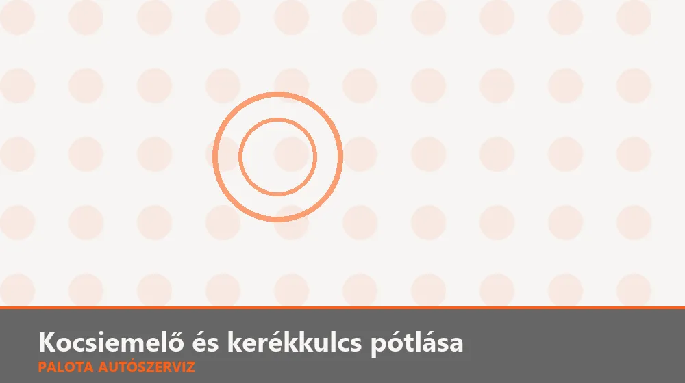 Kocsiemelő és kerékkulcs pótlása - Palota Autószerviz Budapest