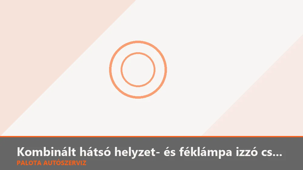 Kombinált hátsó helyzet- és féklámpa izzó csere - Palota Autószerviz Budapest