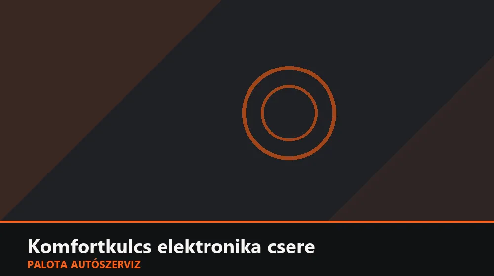 Komfortkulcs (smart key) elektronika csere - Palota Autószerviz Budapest