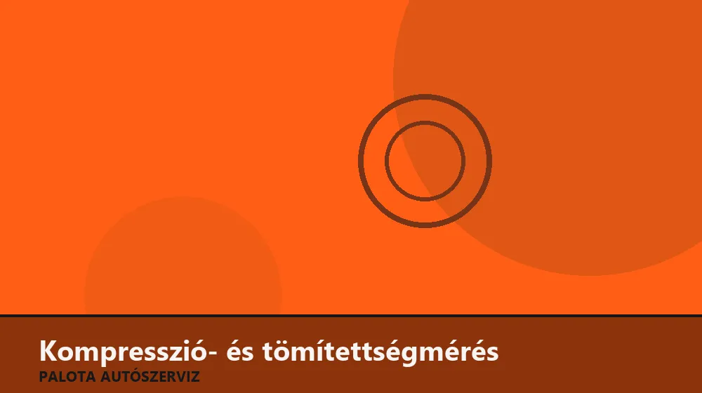 Kompresszió- és tömítettségmérés - Palota Autószerviz Budapest