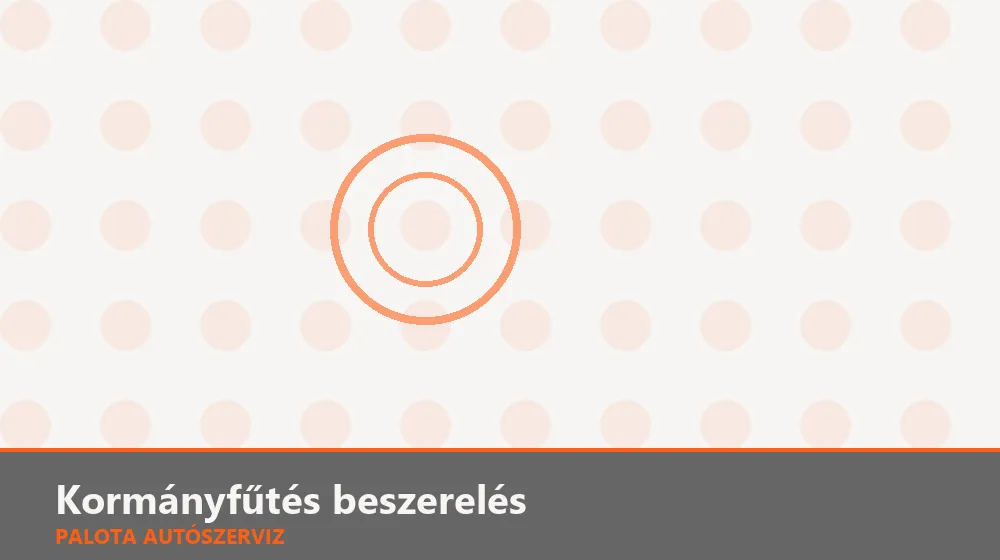 Kormányfűtés beszerelés - Palota Autószerviz Budapest