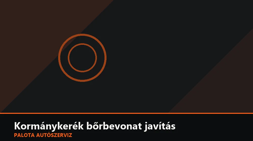 Kormánykerék bőrbevonat javítás - Palota Autószerviz Budapest