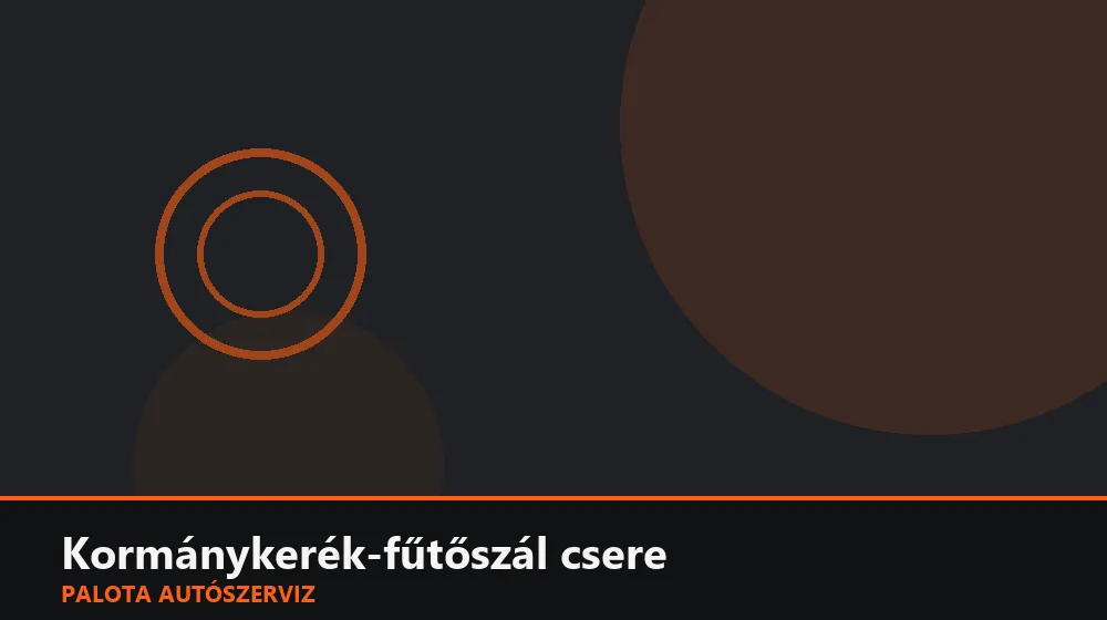 Kormánykerék-fűtőszál csere - Palota Autószerviz Budapest