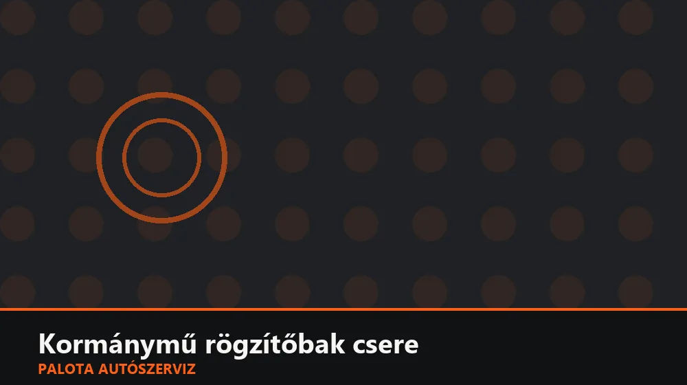 Kormánymű rögzítőbak csere - Palota Autószerviz Budapest