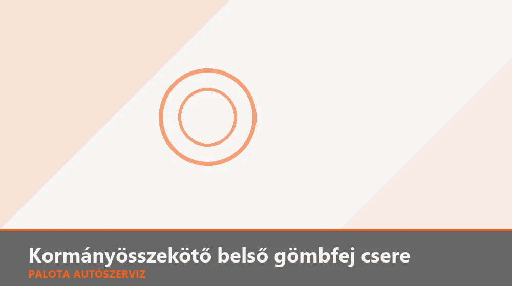 Kormányösszekötő belső gömbfej (axiál) csere - Palota Autószerviz Budapest