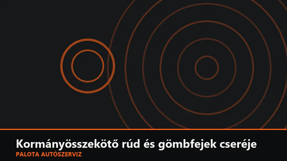 Kormányösszekötő rúd és gömbfejek cseréje - Palota Autószerviz Budapest