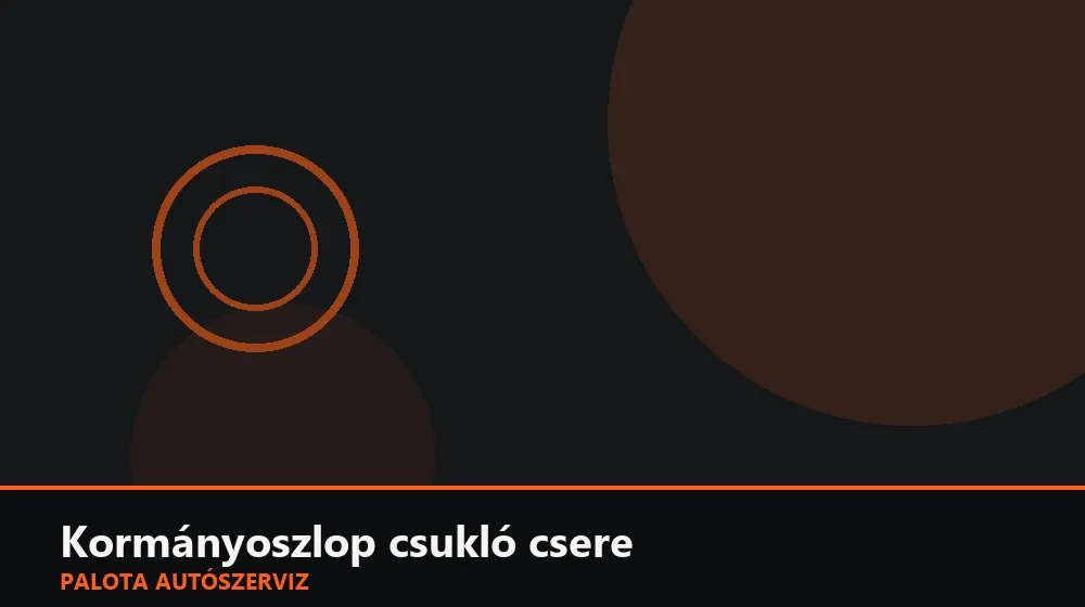 Kormányoszlop csukló csere - Palota Autószerviz Budapest