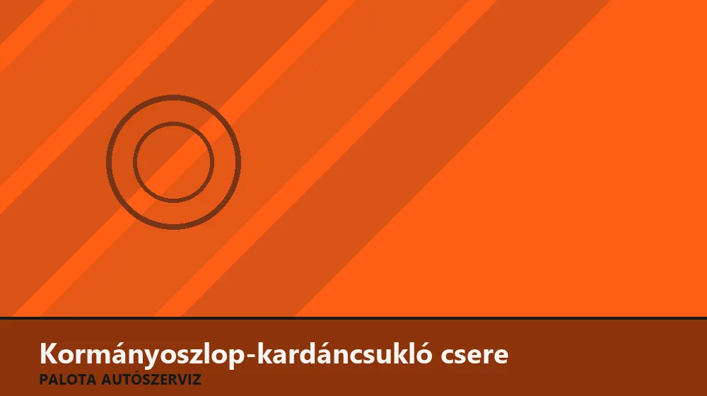 Kormányoszlop-kardáncsukló csere - Palota Autószerviz Budapest