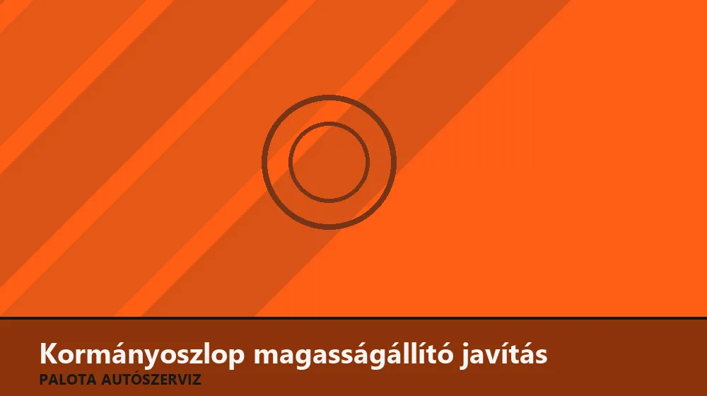 Kormányoszlop magasságállító javítás - Palota Autószerviz Budapest