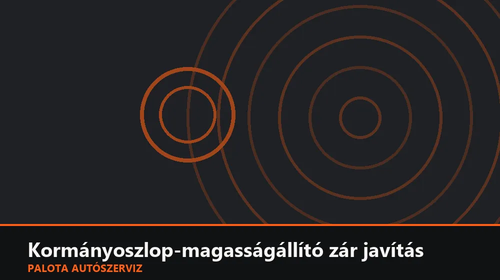 Kormányoszlop-magasságállító zár javítás - Palota Autószerviz Budapest