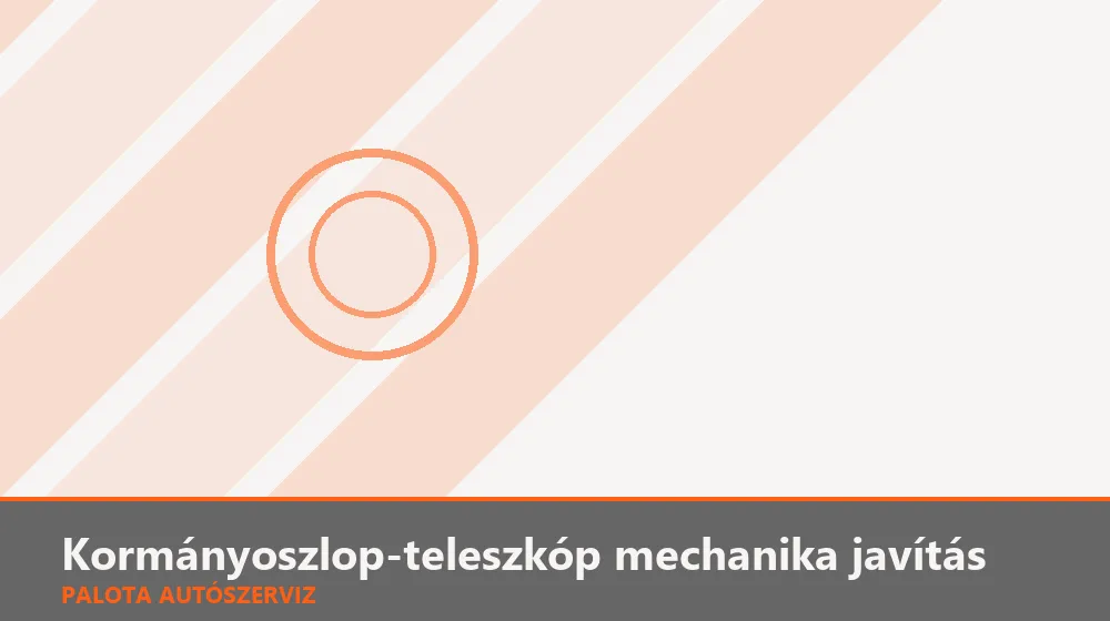 Kormányoszlop-teleszkóp mechanika javítás - Palota Autószerviz Budapest