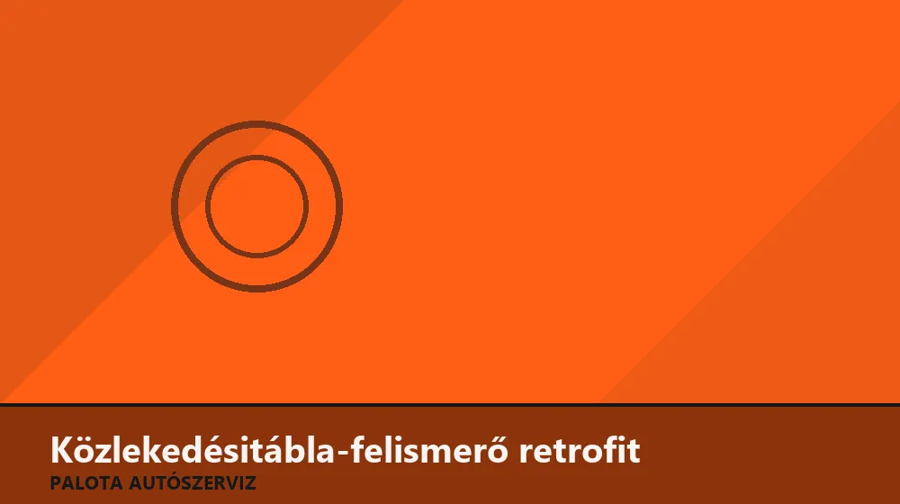 Közlekedésitábla-felismerő retrofit - Palota Autószerviz Budapest