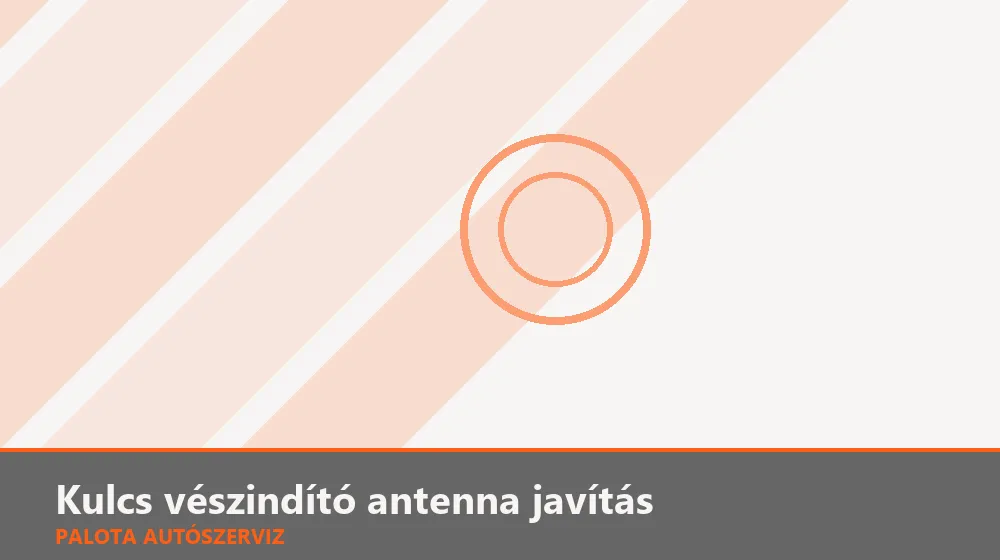 Kulcs vészindító antenna javítás - Palota Autószerviz Budapest
