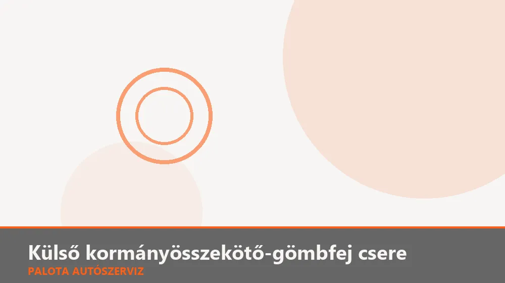 Külső kormányösszekötő-gömbfej csere - Palota Autószerviz Budapest