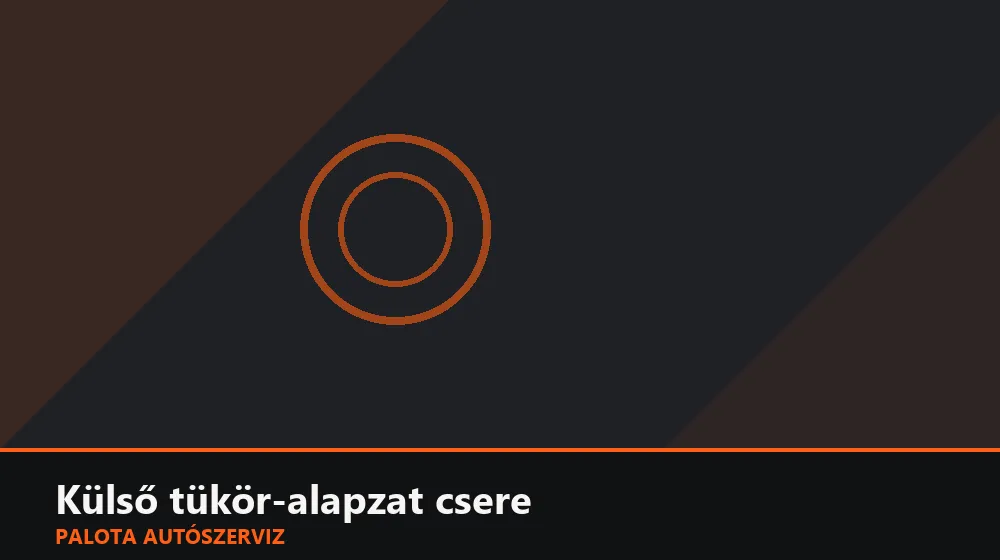 Külső tükör-alapzat (tartókar) csere - Palota Autószerviz Budapest