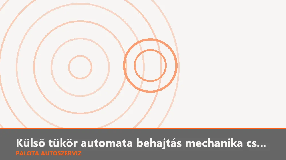 Külső tükör automata behajtás mechanika csere - Palota Autószerviz Budapest