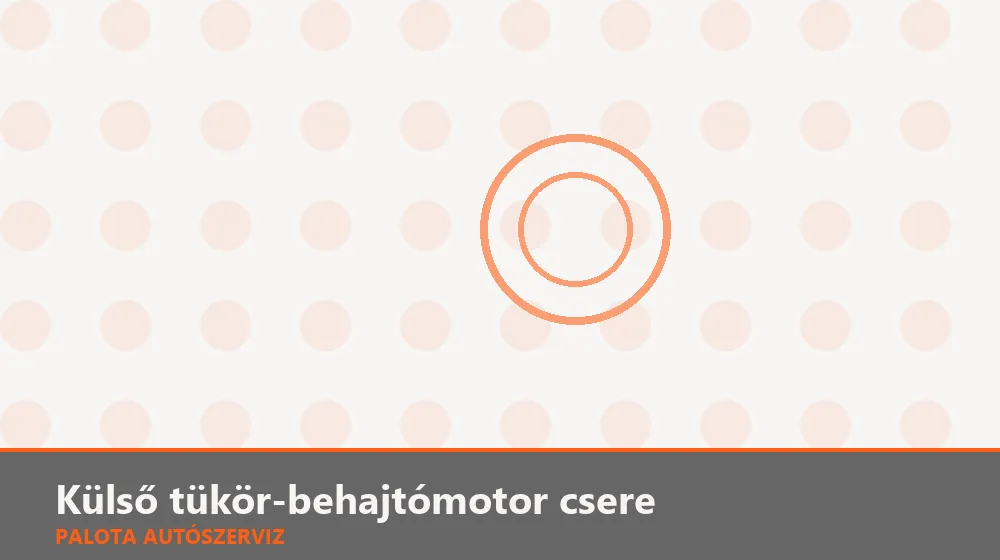 Külső tükör-behajtómotor csere - Palota Autószerviz Budapest