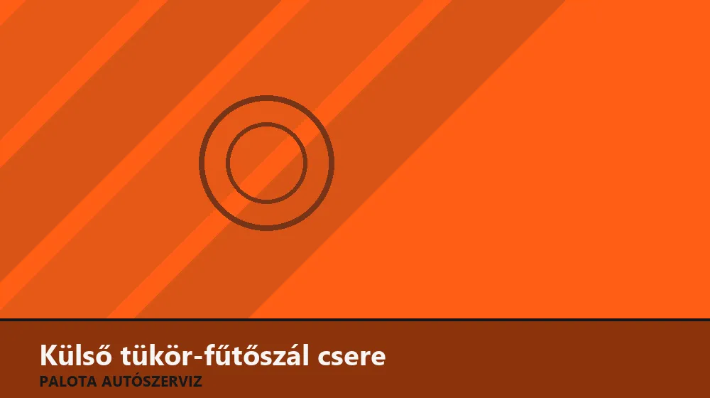 Külső tükör-fűtőszál csere - Palota Autószerviz Budapest