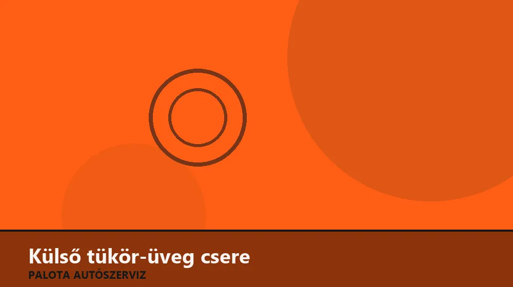 Külső tükör-üveg csere - Palota Autószerviz Budapest