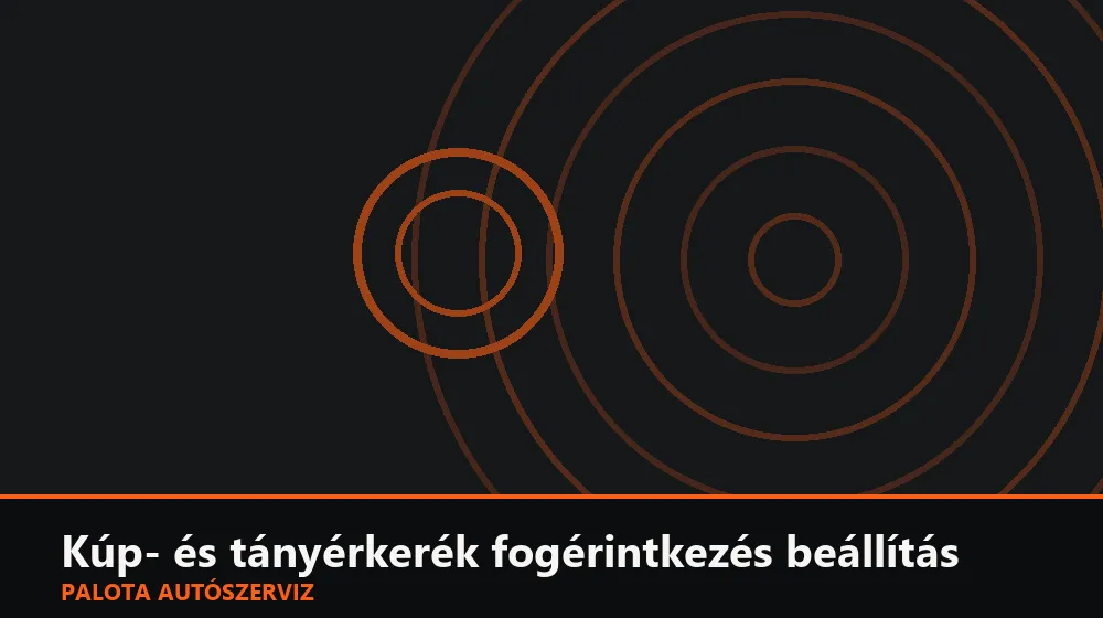 Kúp- és tányérkerék fogérintkezés (hordkép) beállítás - Palota Autószerviz Budapest