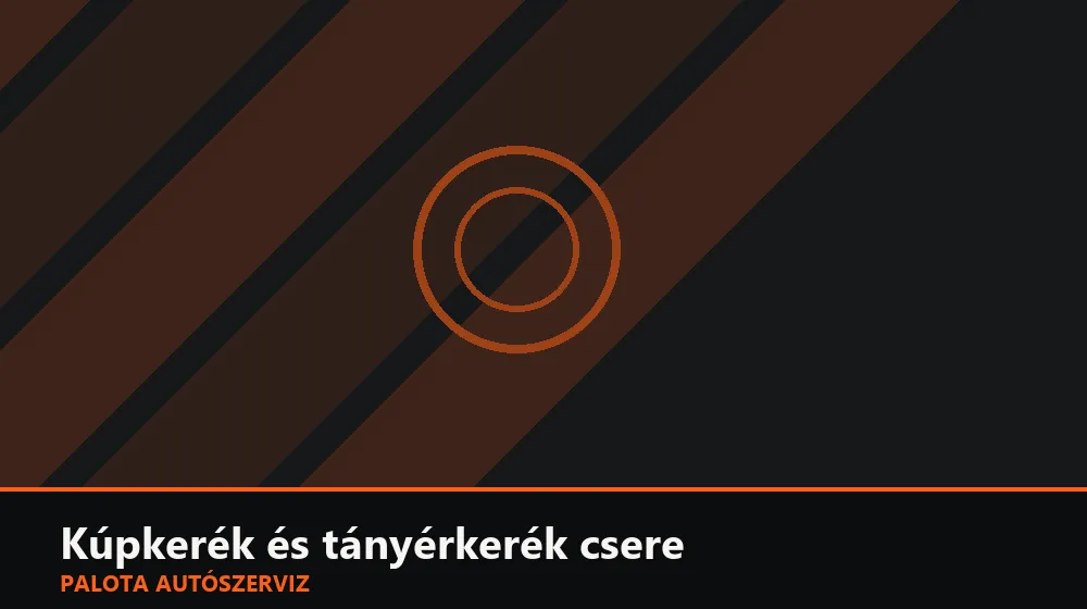 Kúpkerék és tányérkerék csere - Palota Autószerviz Budapest