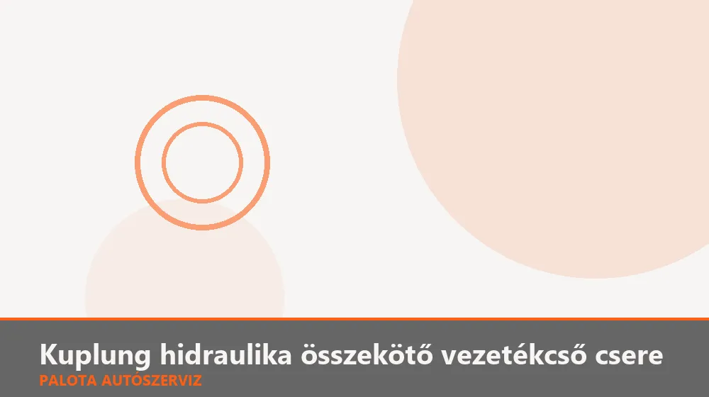 Kuplung hidraulika összekötő vezetékcső csere - Palota Autószerviz Budapest