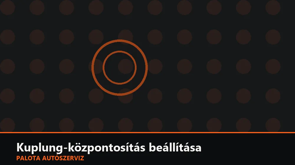 Kuplung-központosítás beállítása - Palota Autószerviz Budapest