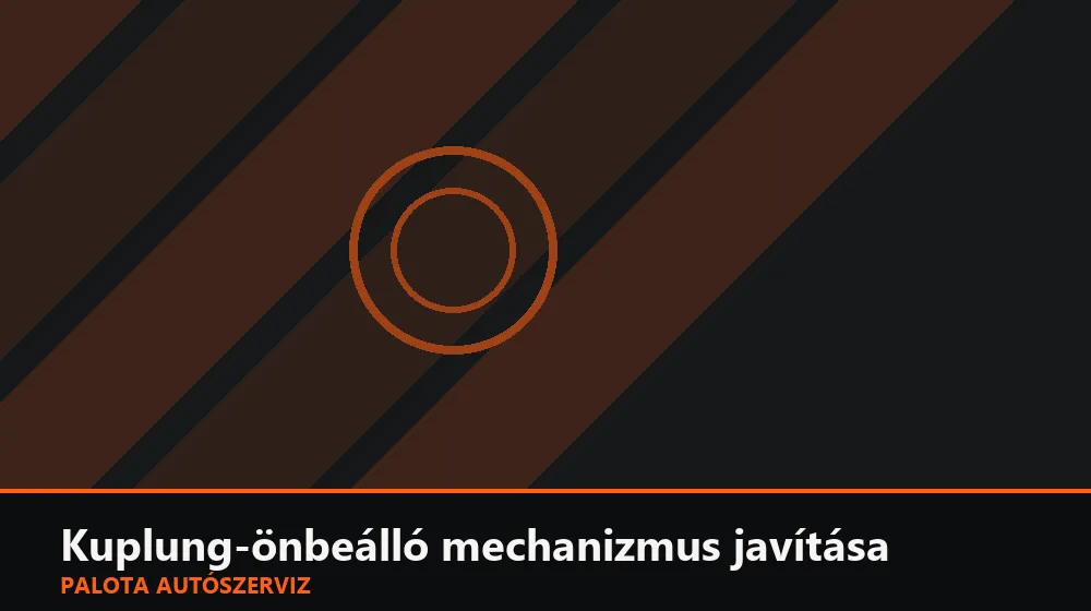 Kuplung-önbeálló mechanizmus javítása - Palota Autószerviz Budapest