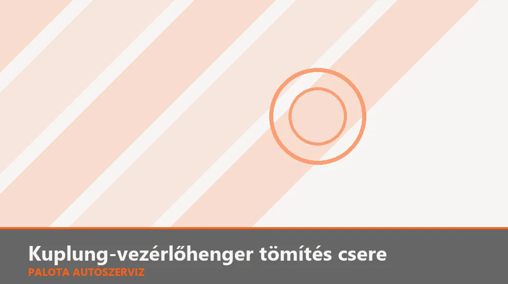 Kuplung-vezérlőhenger tömítés csere - Palota Autószerviz Budapest