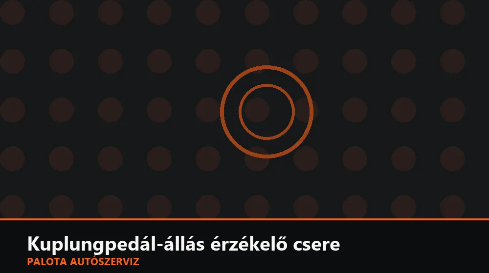 Kuplungpedál-állás érzékelő csere - Palota Autószerviz Budapest