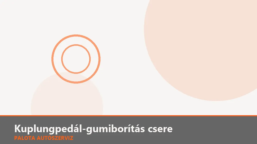 Kuplungpedál-gumiborítás csere - Palota Autószerviz Budapest