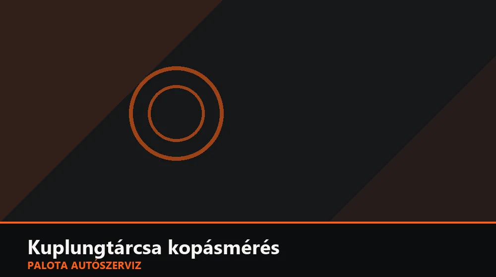 Kuplungtárcsa kopásmérés - Palota Autószerviz Budapest