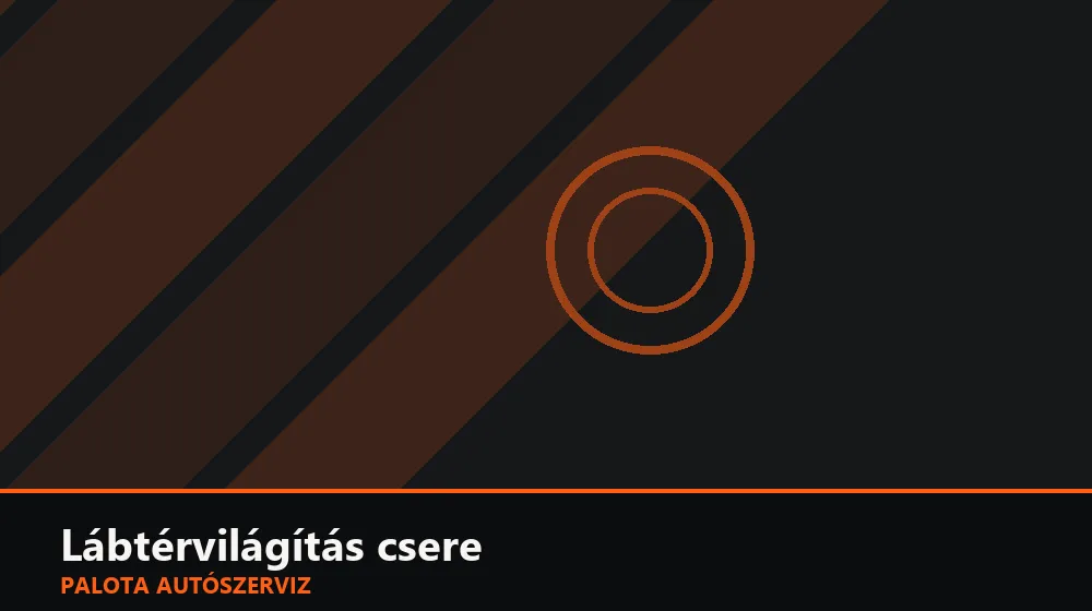 Lábtérvilágítás csere - Palota Autószerviz Budapest