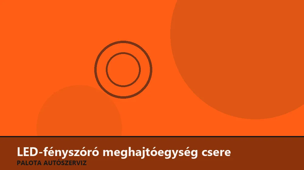LED-fényszóró meghajtóegység csere - Palota Autószerviz Budapest