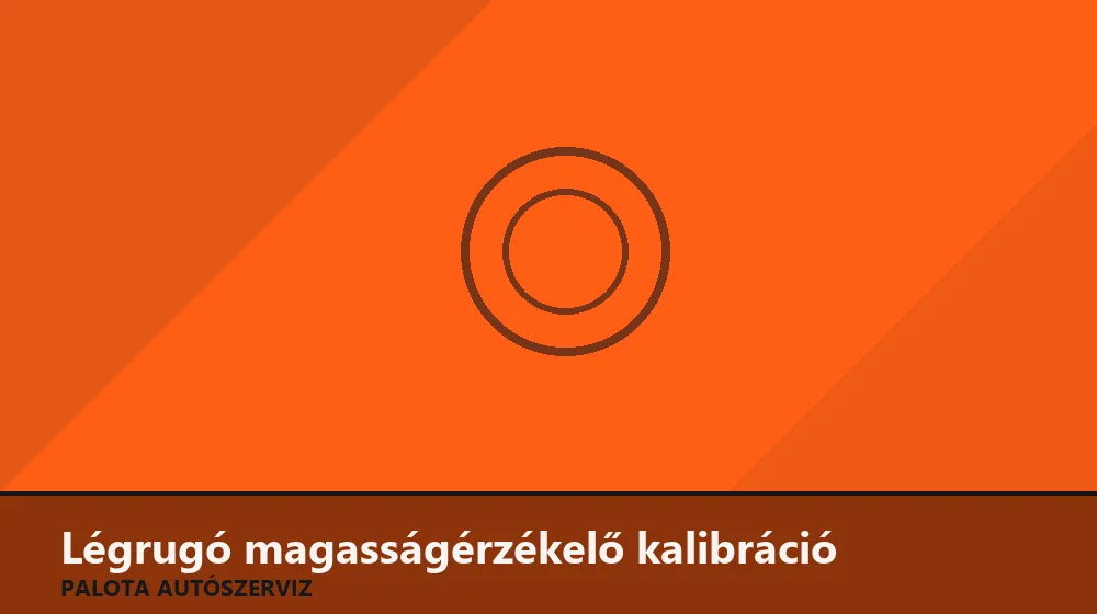 Légrugó magasságérzékelő kalibráció - Palota Autószerviz Budapest