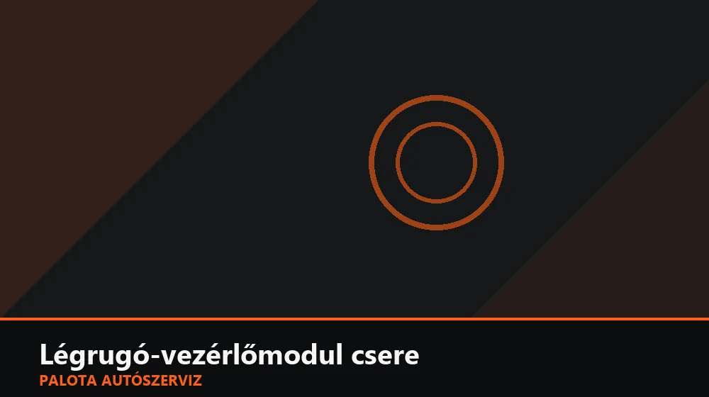 Légrugó-vezérlőmodul csere - Palota Autószerviz Budapest